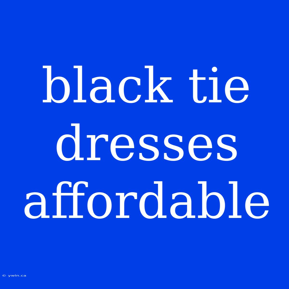 Black Tie Dresses Affordable