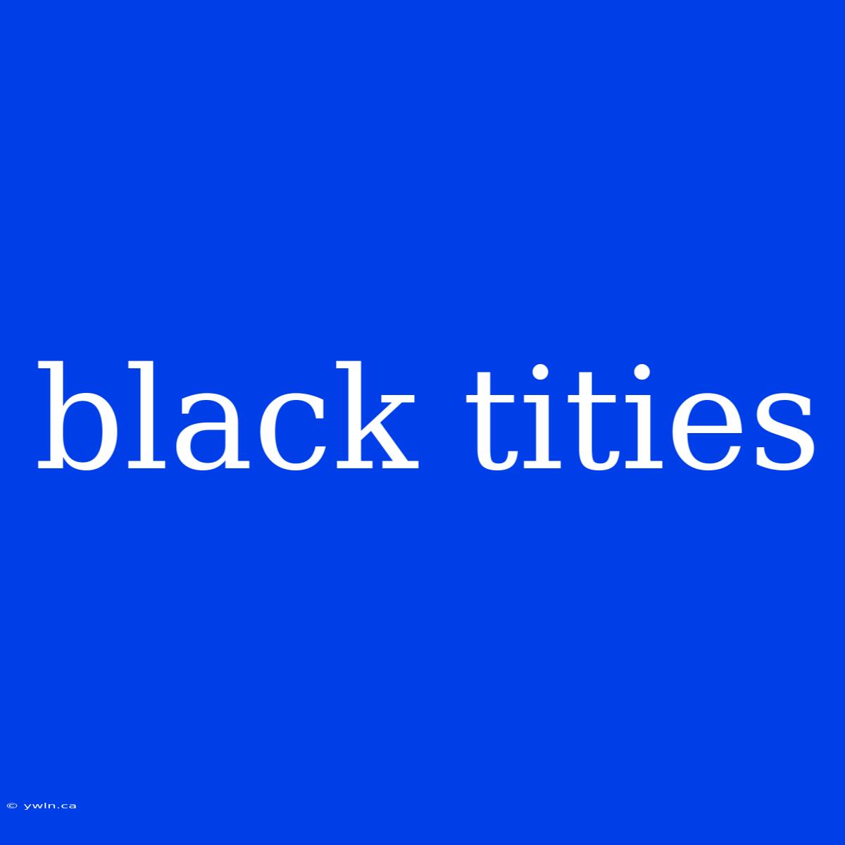 Black Tities