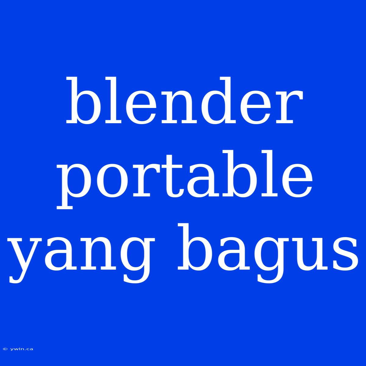 Blender Portable Yang Bagus