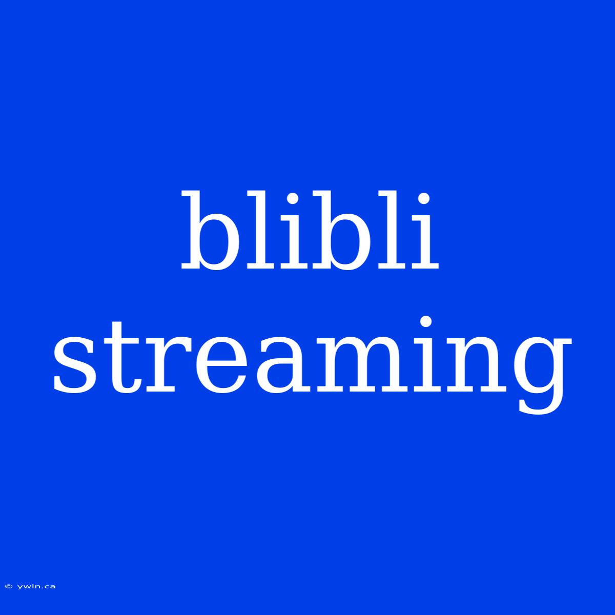 Blibli Streaming