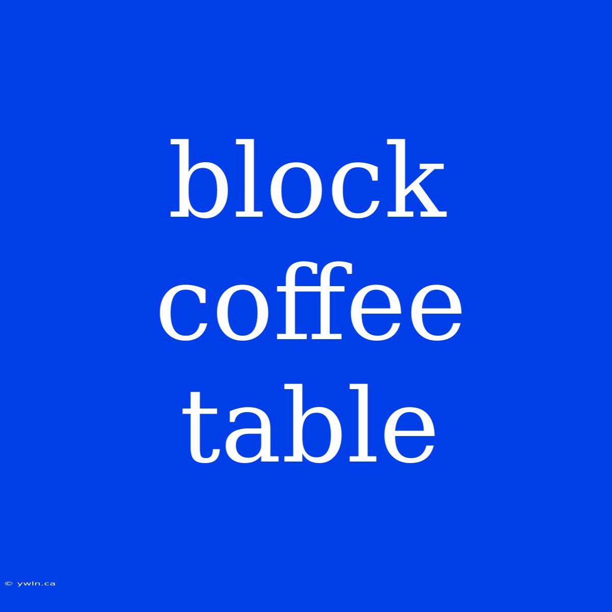 Block Coffee Table