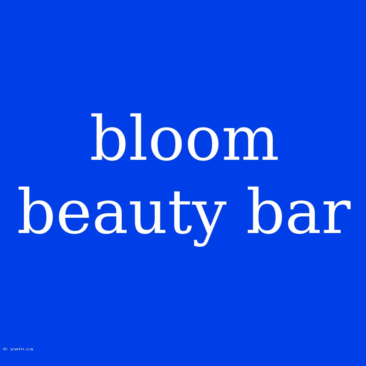 Bloom Beauty Bar