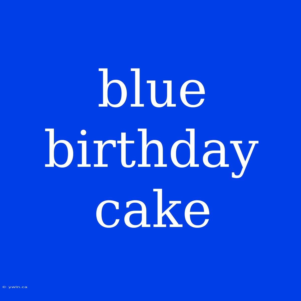 Blue Birthday Cake