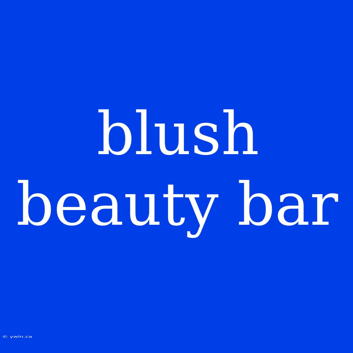 Blush Beauty Bar