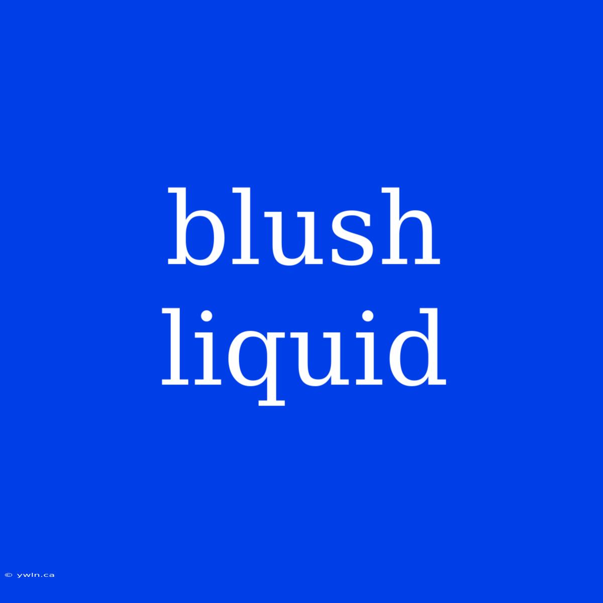 Blush Liquid