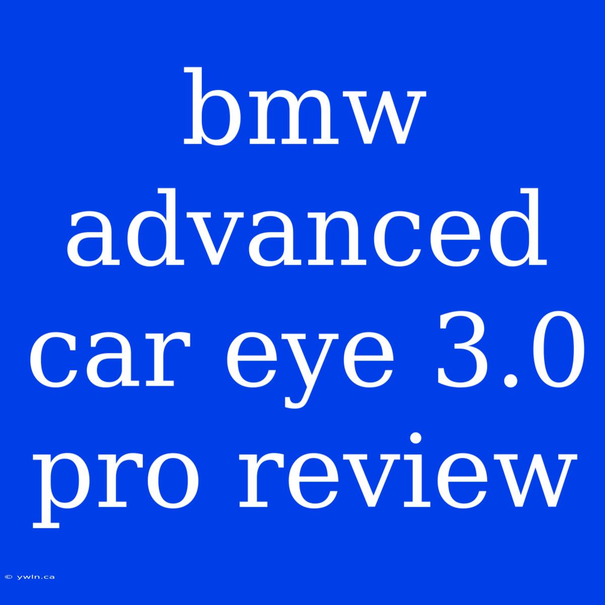 Bmw Advanced Car Eye 3.0 Pro Review