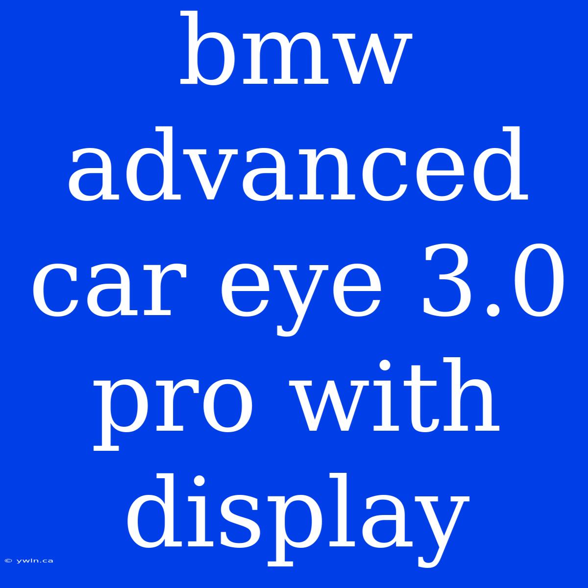 Bmw Advanced Car Eye 3.0 Pro With Display