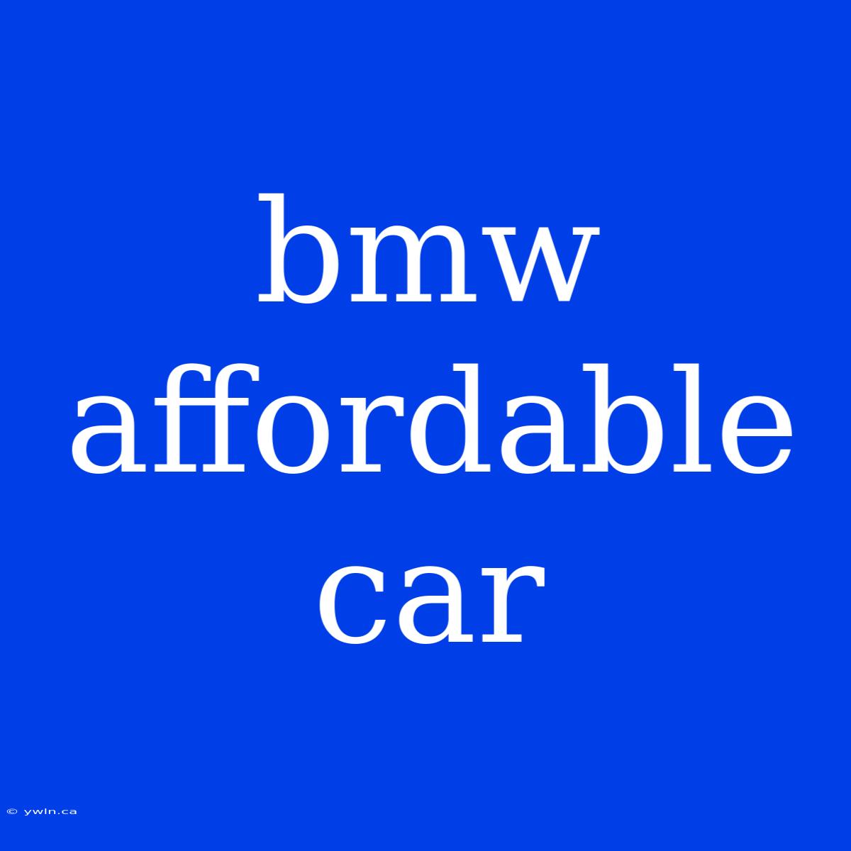 Bmw Affordable Car