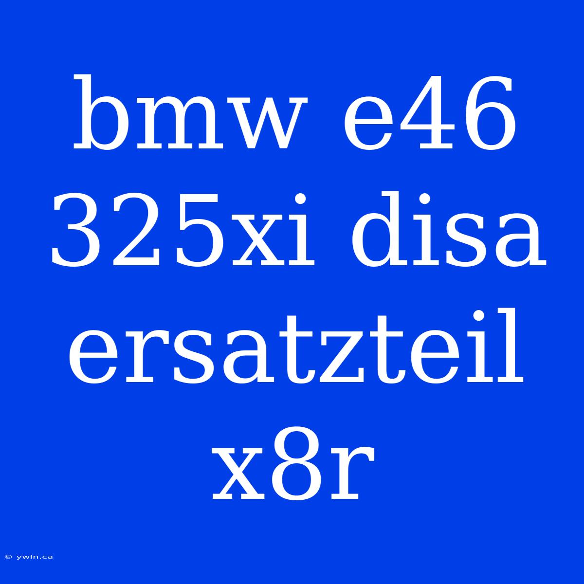 Bmw E46 325xi Disa Ersatzteil X8r