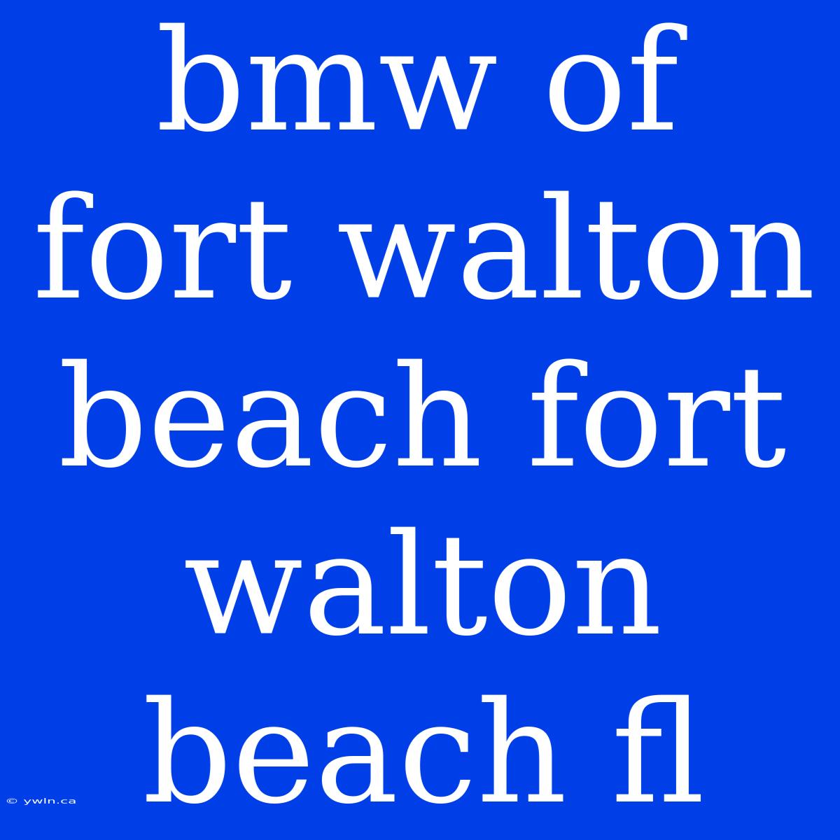 Bmw Of Fort Walton Beach Fort Walton Beach Fl