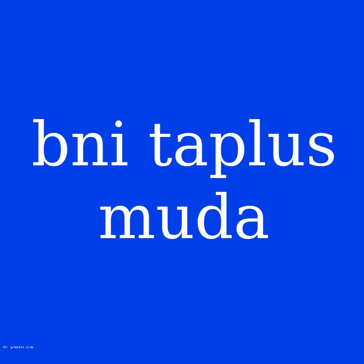 Bni Taplus Muda