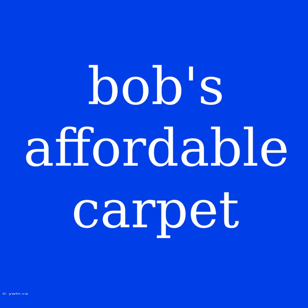 Bob's Affordable Carpet