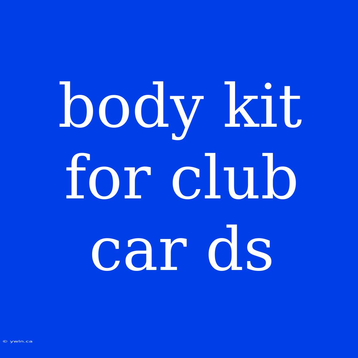 Body Kit For Club Car Ds