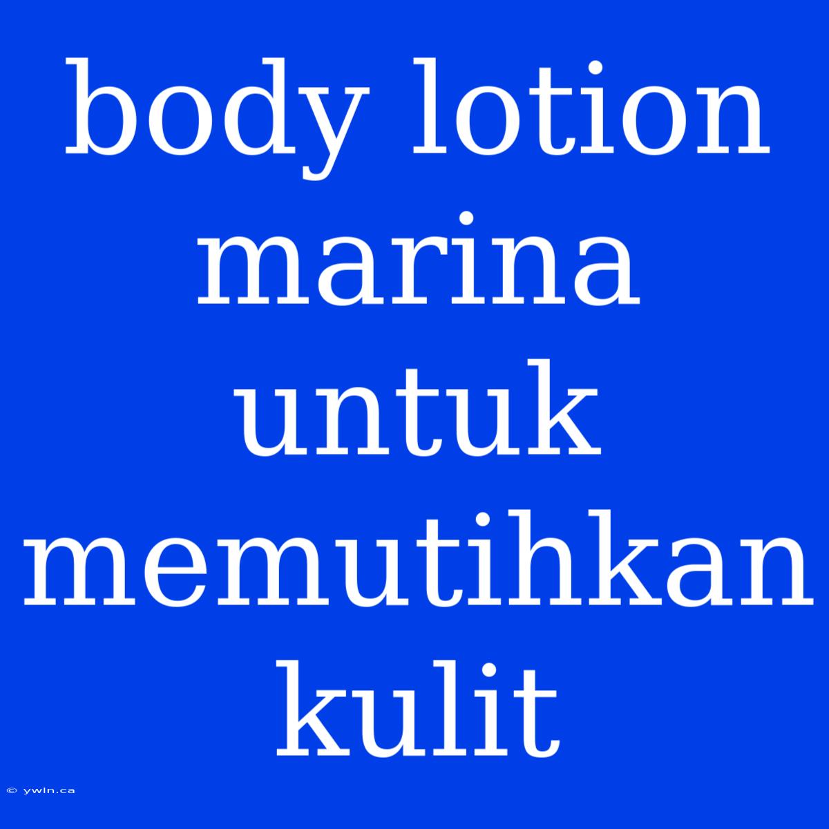 Body Lotion Marina Untuk Memutihkan Kulit