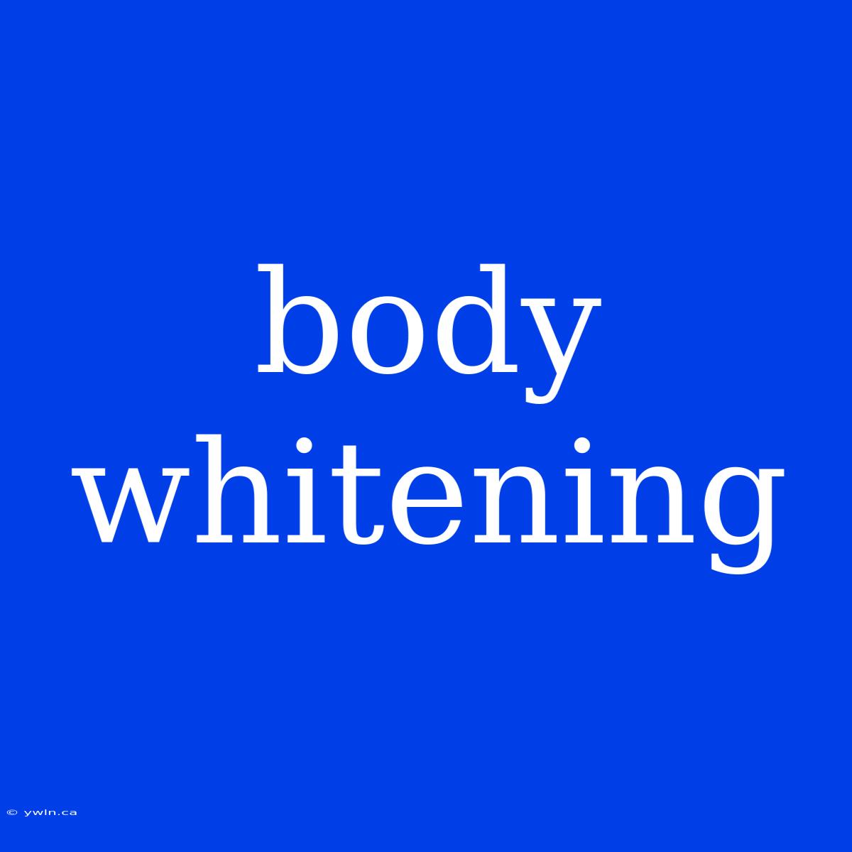 Body Whitening