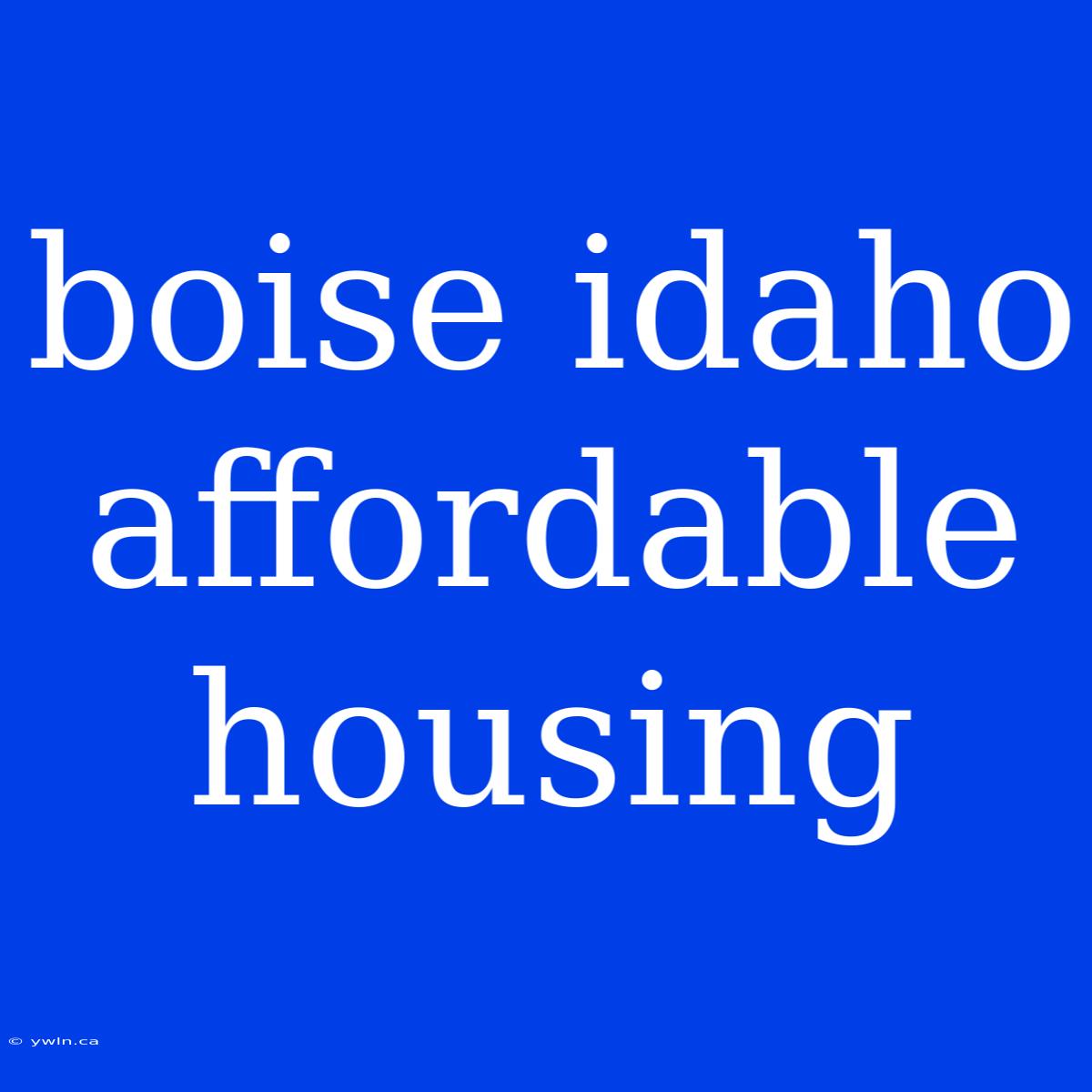 Boise Idaho Affordable Housing