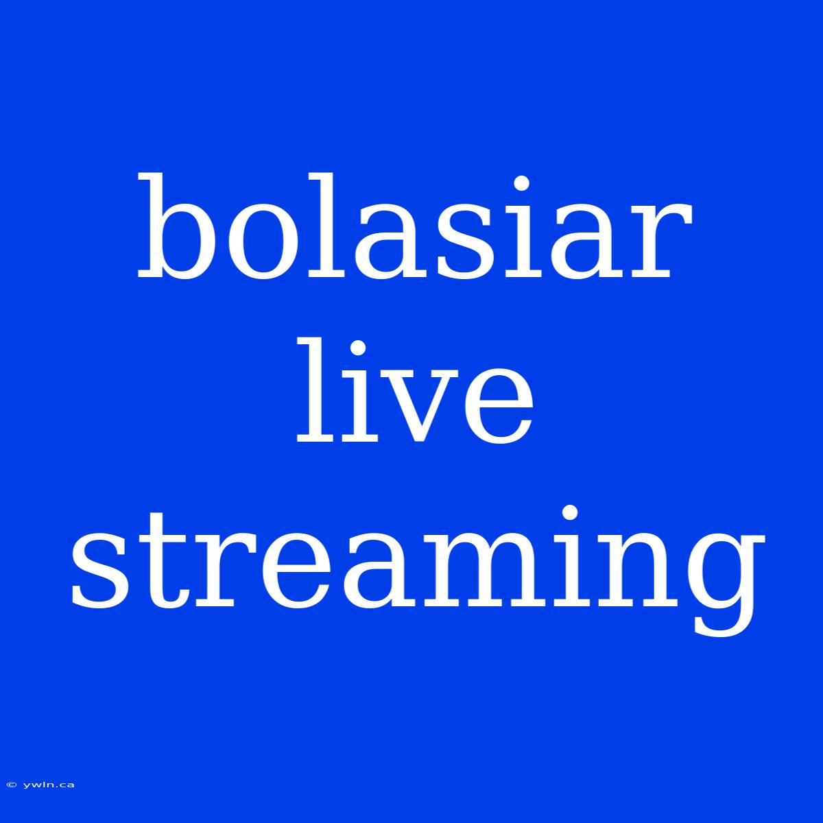 Bolasiar Live Streaming