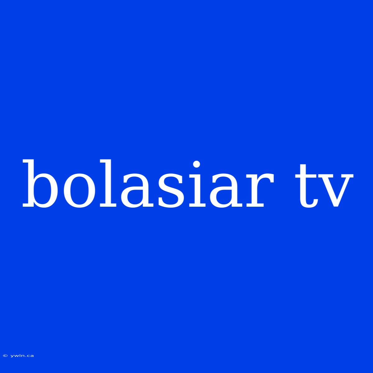 Bolasiar Tv