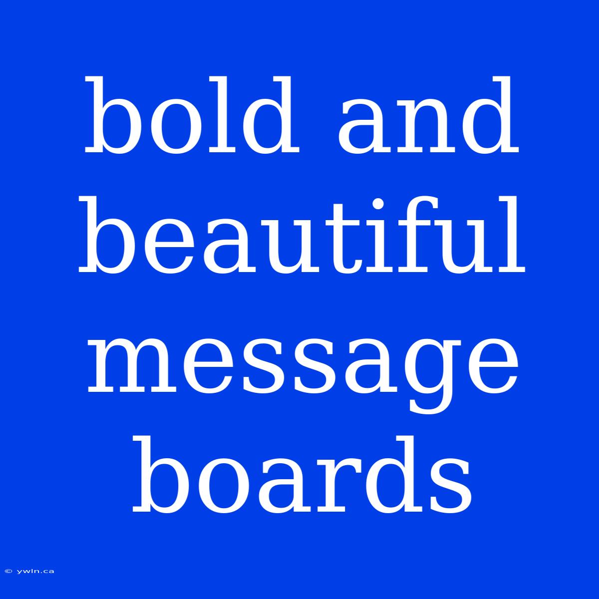 Bold And Beautiful Message Boards