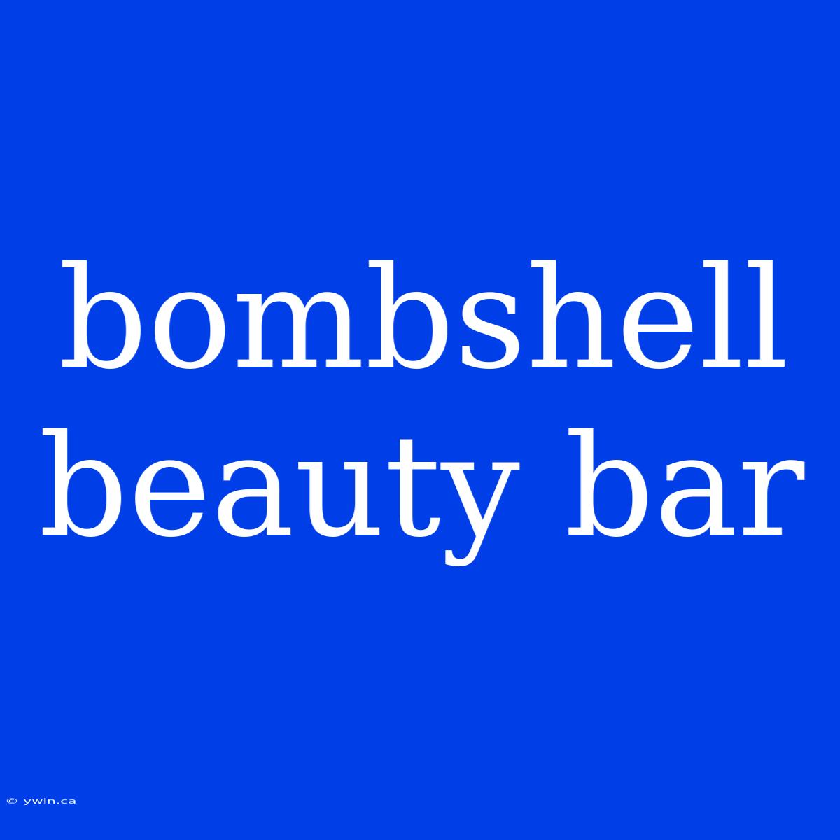 Bombshell Beauty Bar