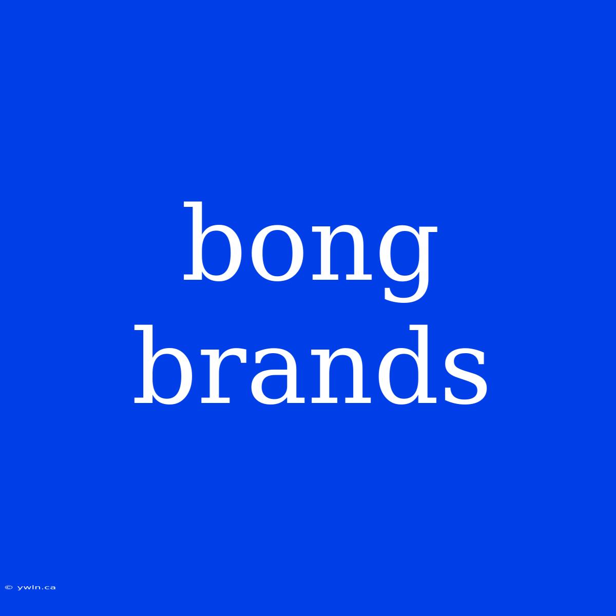 Bong Brands