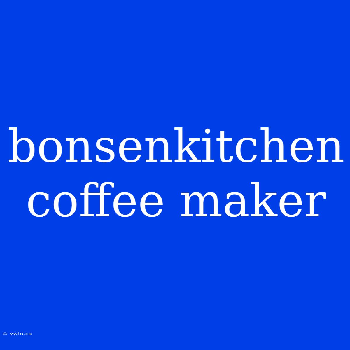 Bonsenkitchen Coffee Maker