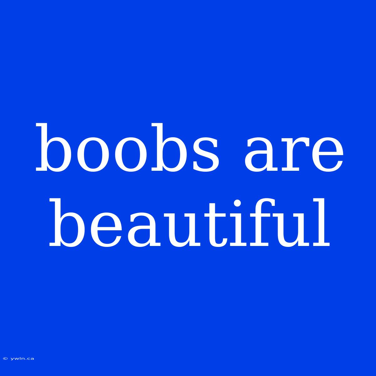 Boobs Are Beautiful