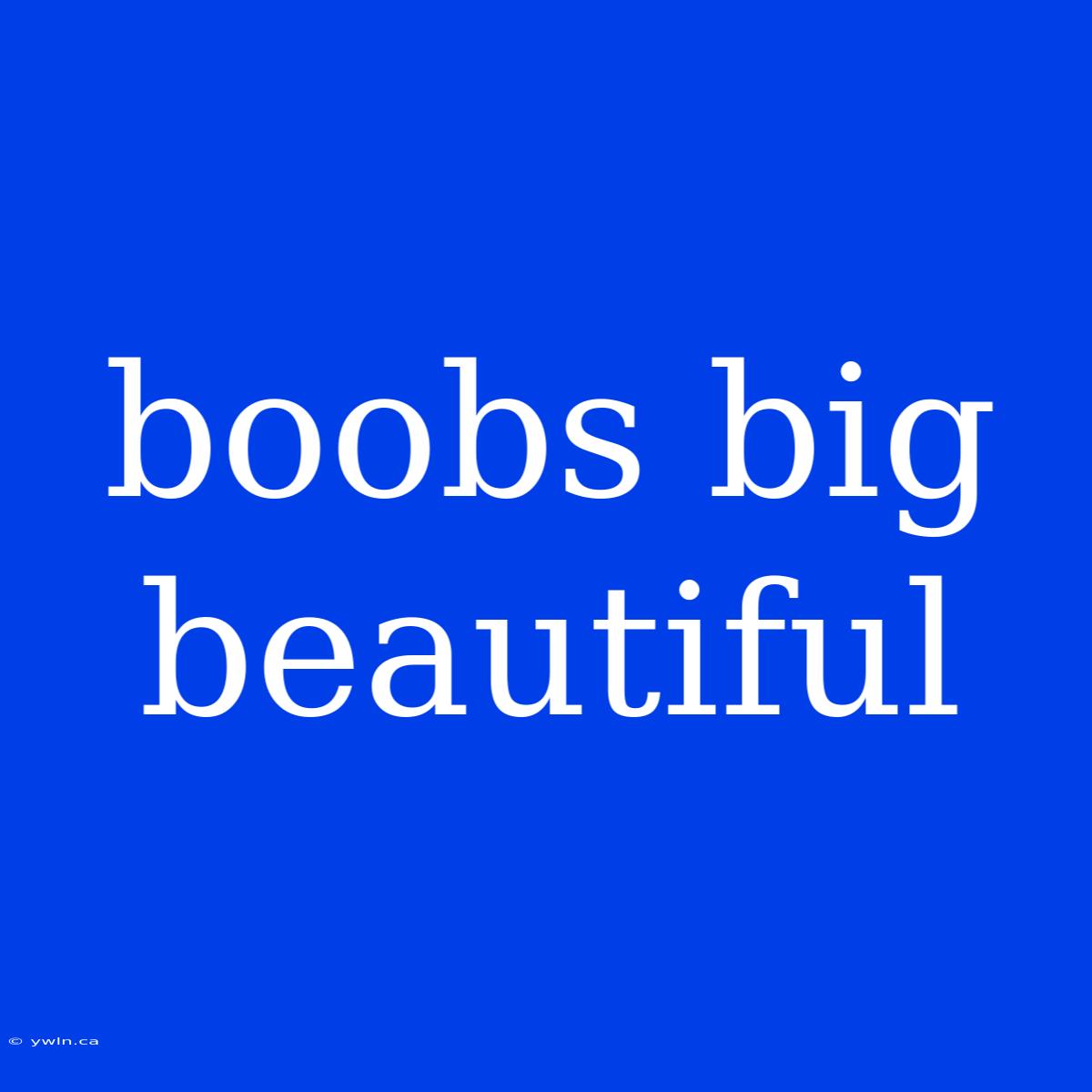 Boobs Big Beautiful