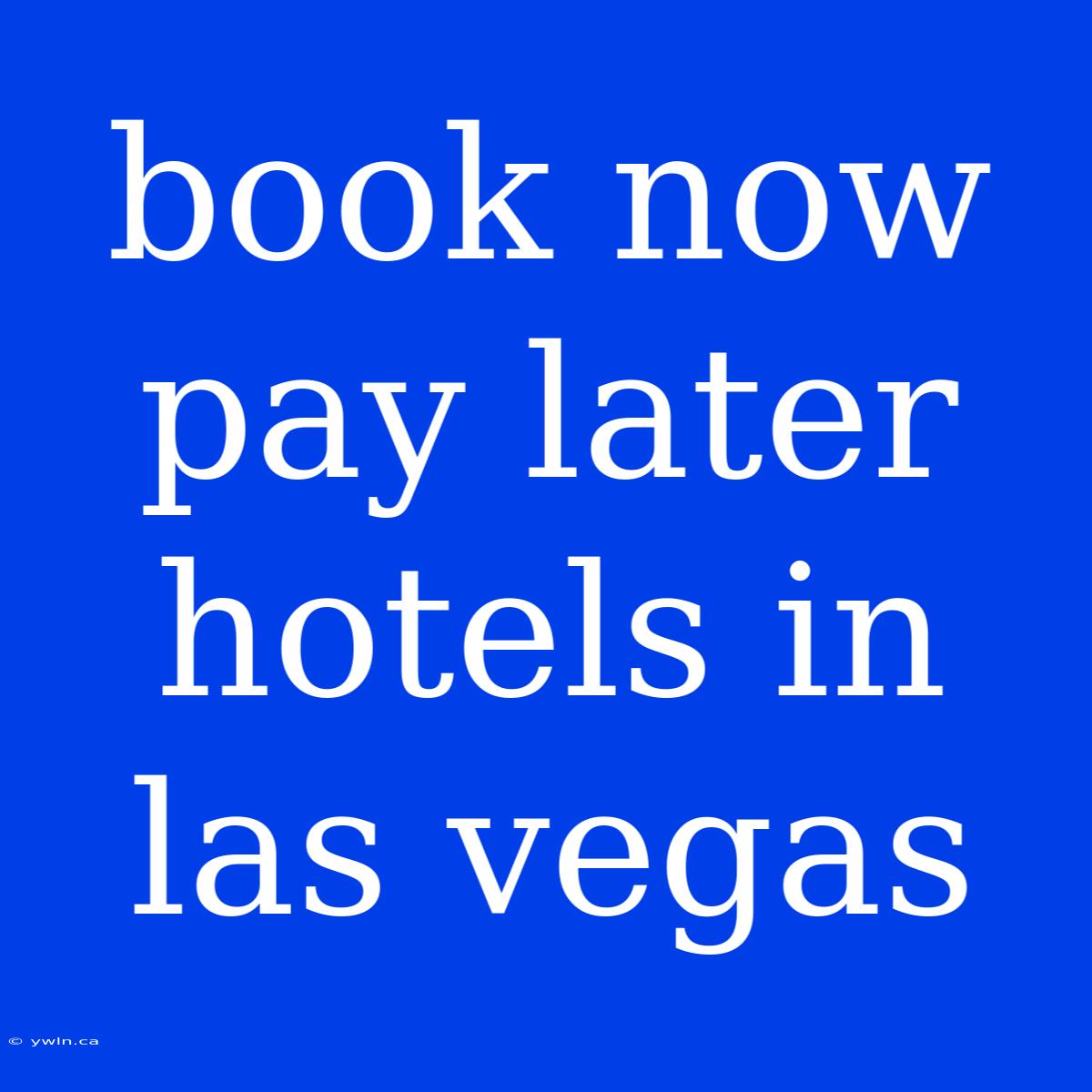 Book Now Pay Later Hotels In Las Vegas