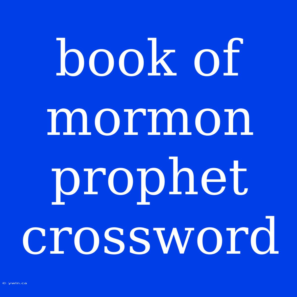 Book Of Mormon Prophet Crossword