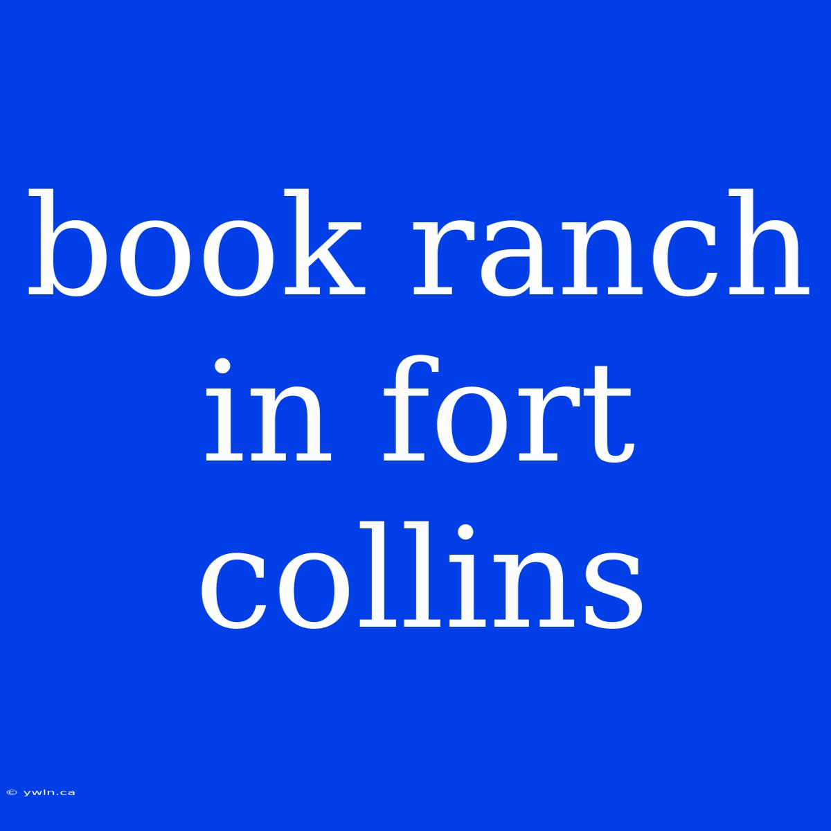 Book Ranch In Fort Collins