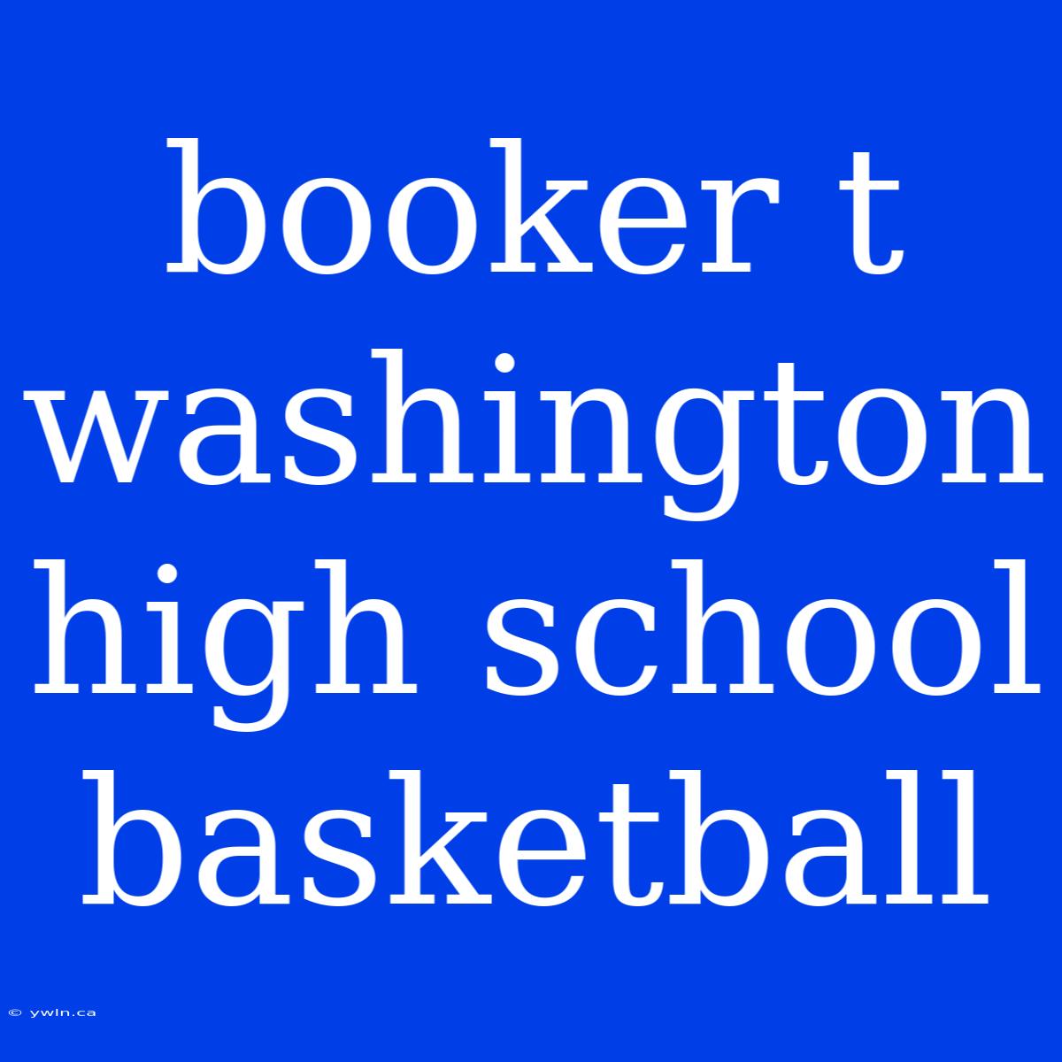 Booker T Washington High School Basketball