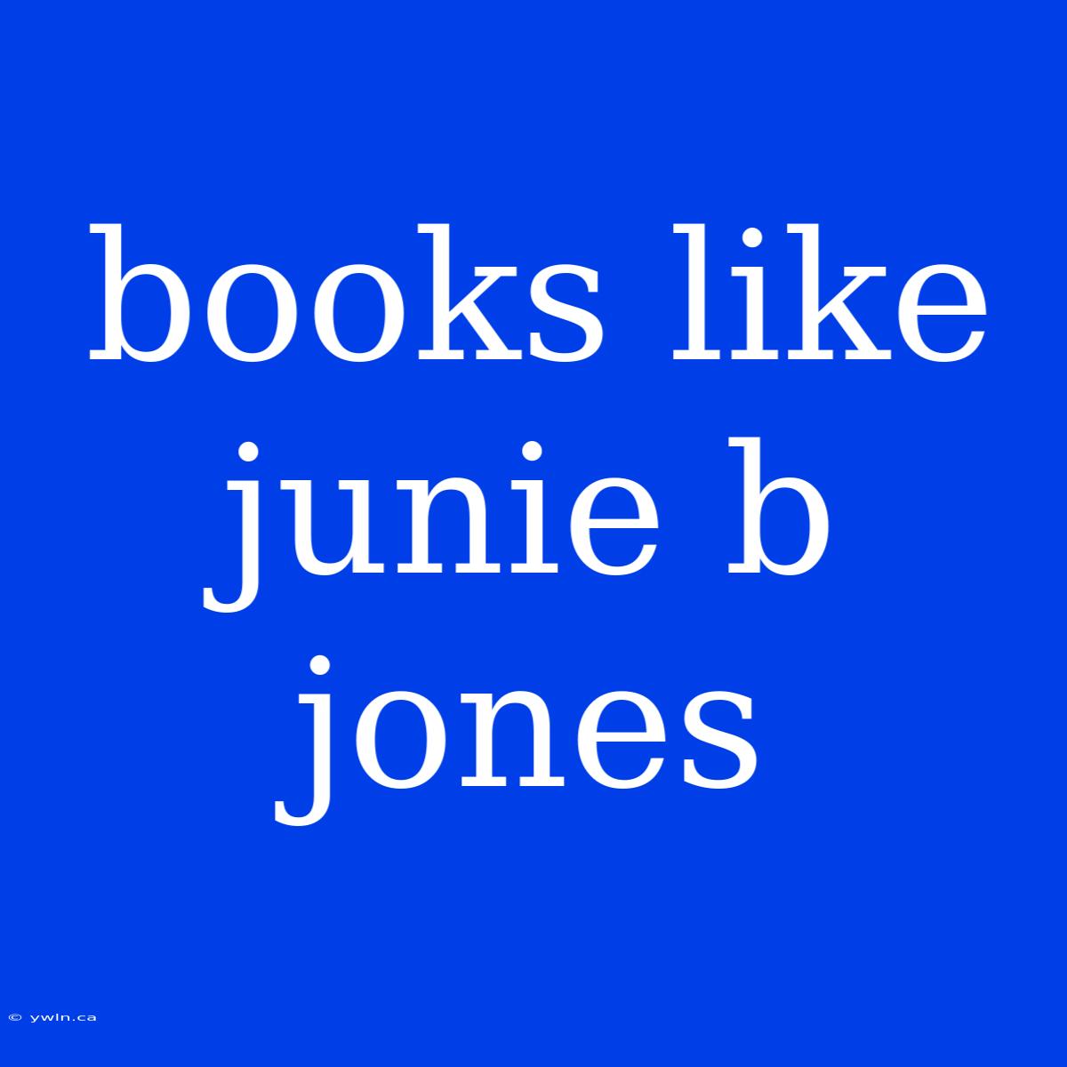 Books Like Junie B Jones