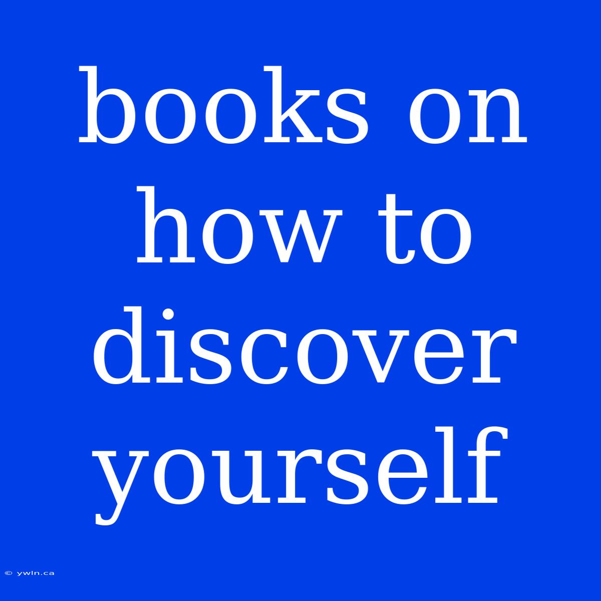 Books On How To Discover Yourself