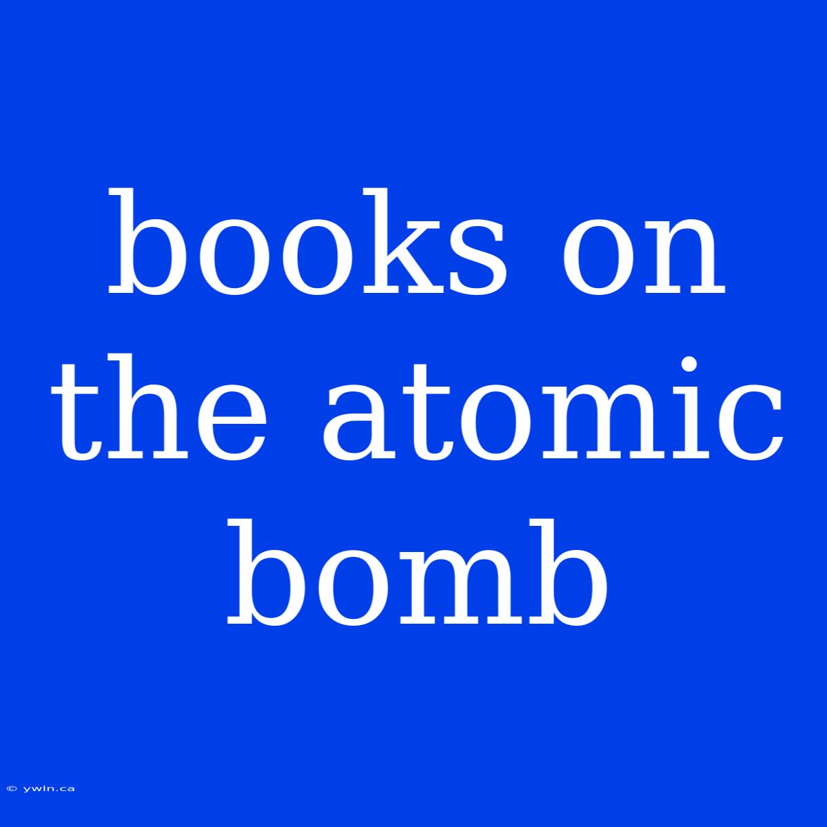 Books On The Atomic Bomb