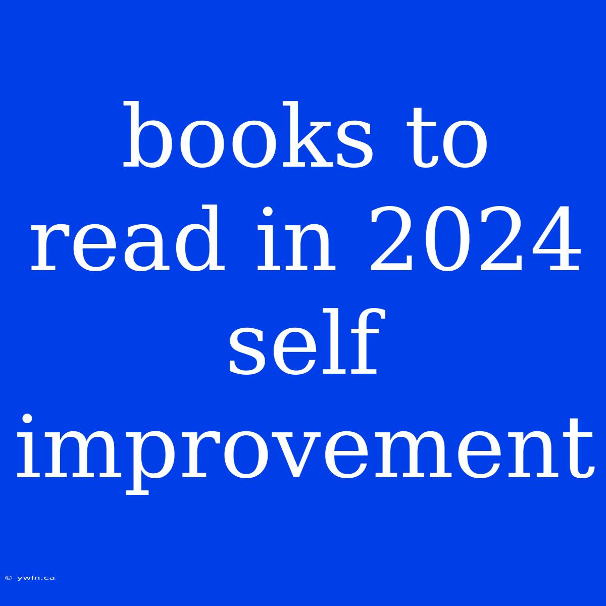 Books To Read In 2024 Self Improvement