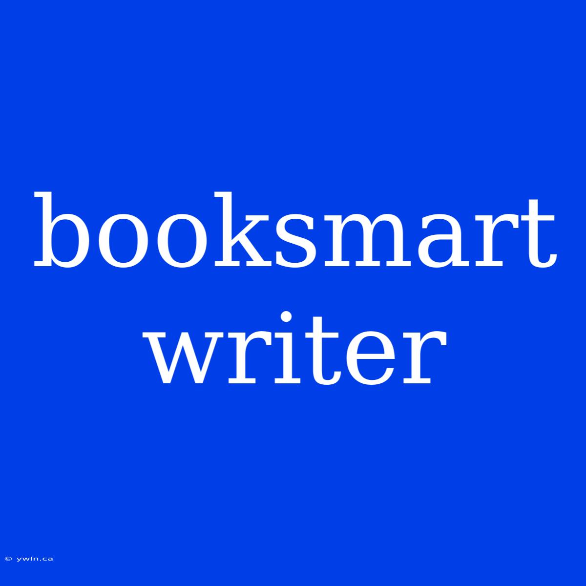 Booksmart Writer