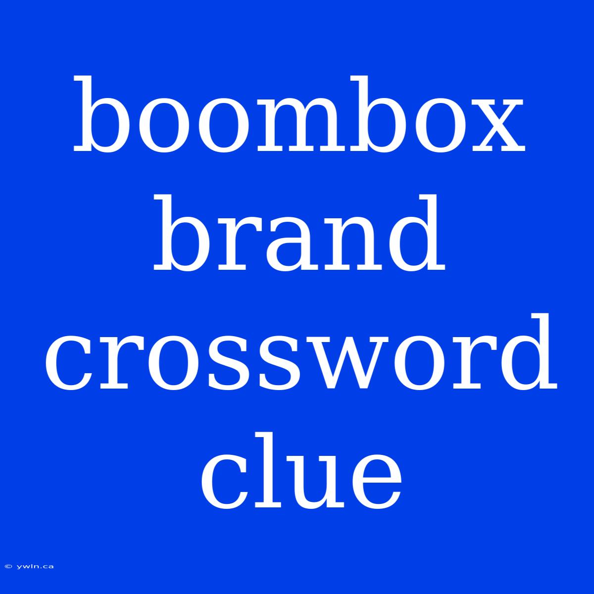 Boombox Brand Crossword Clue