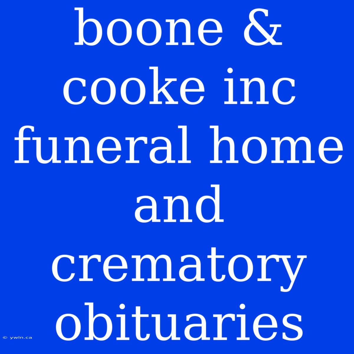 Boone & Cooke Inc Funeral Home And Crematory Obituaries