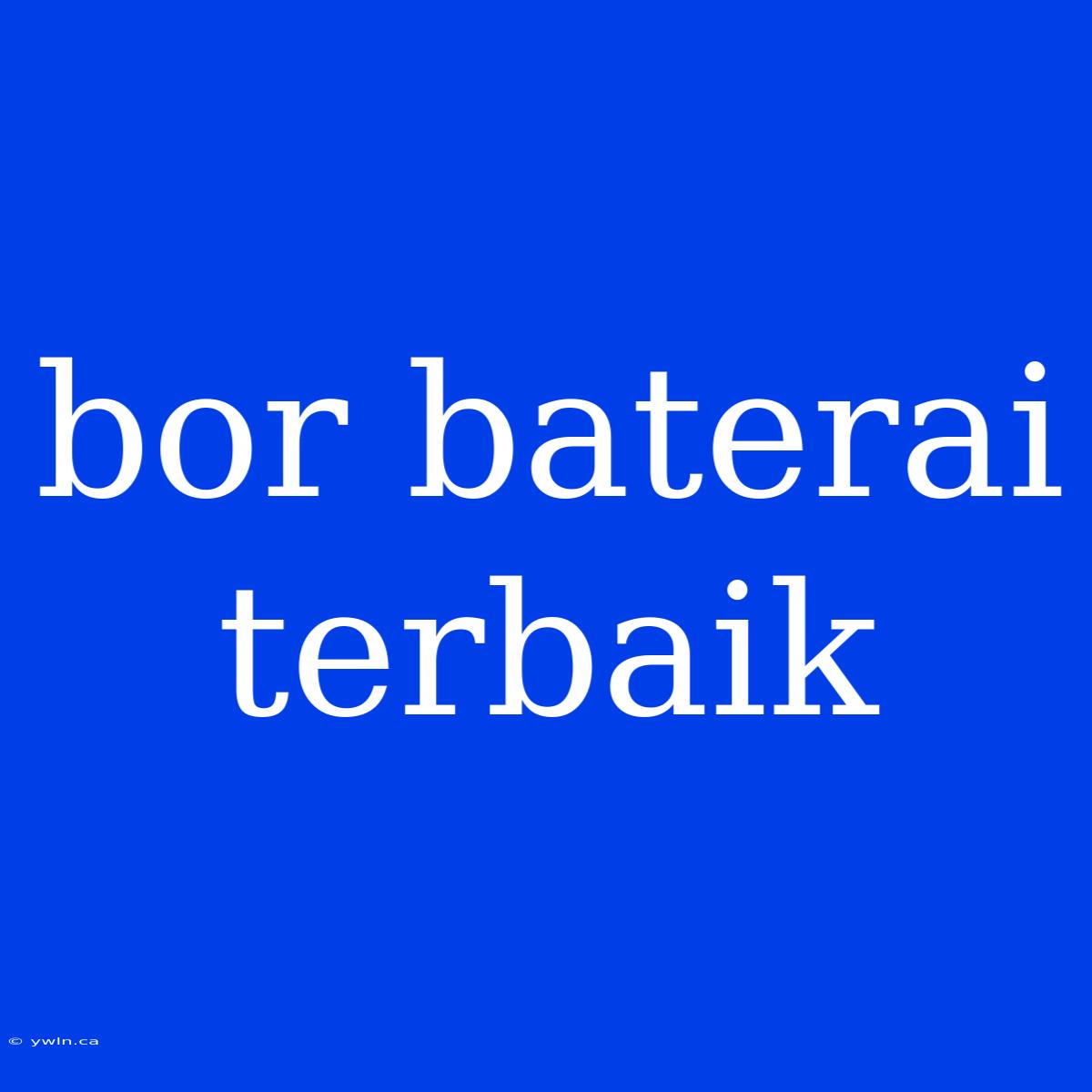 Bor Baterai Terbaik