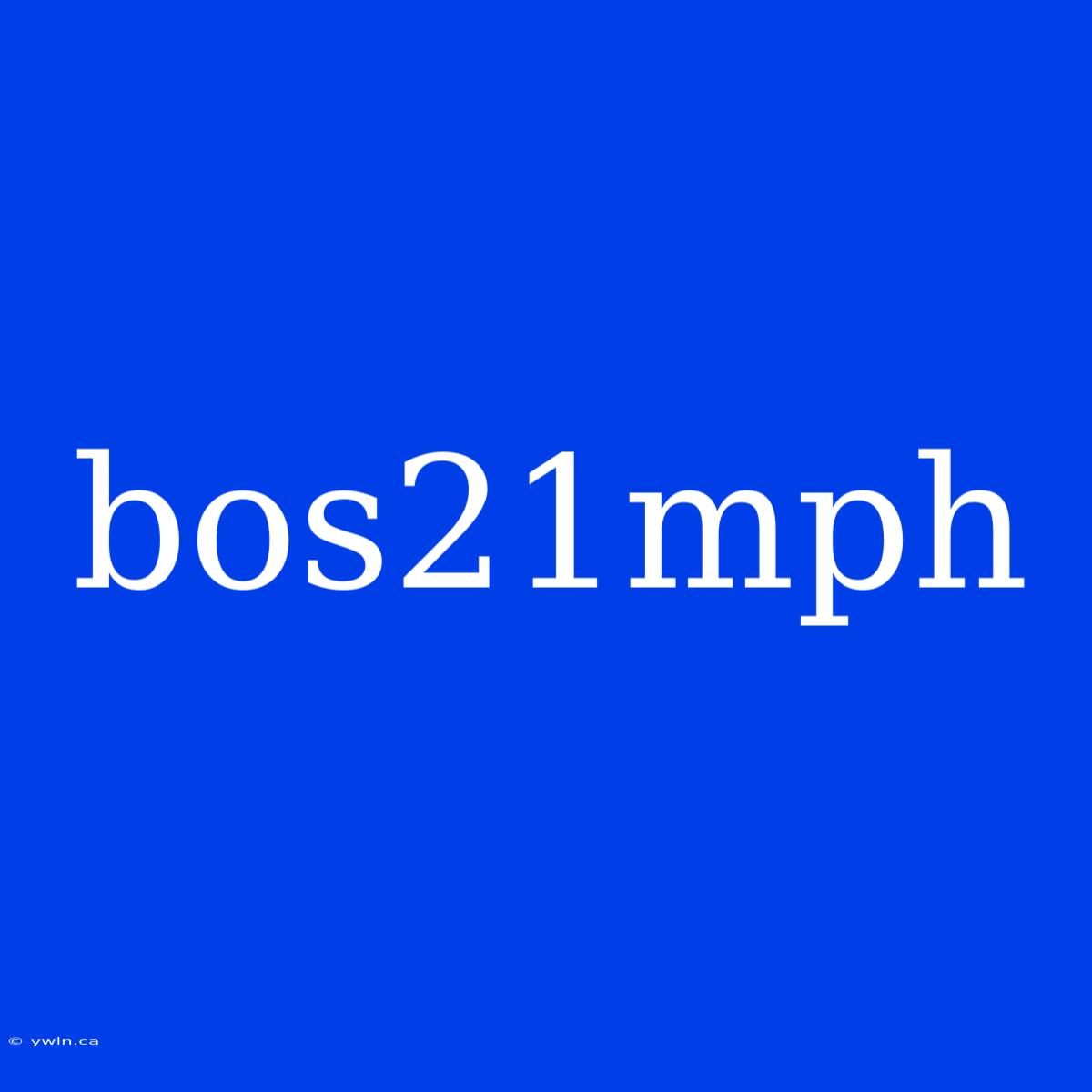 Bos21mph