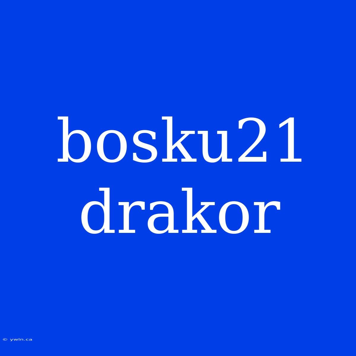 Bosku21 Drakor