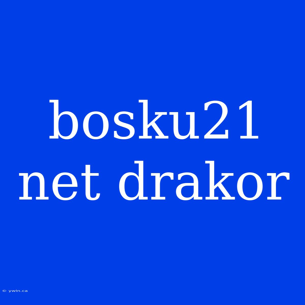 Bosku21 Net Drakor