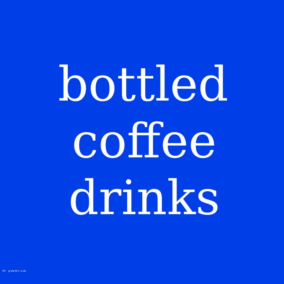 Bottled Coffee Drinks