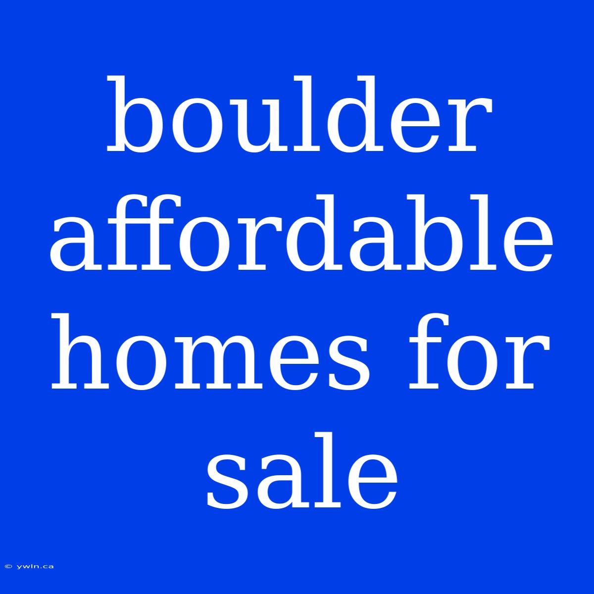 Boulder Affordable Homes For Sale