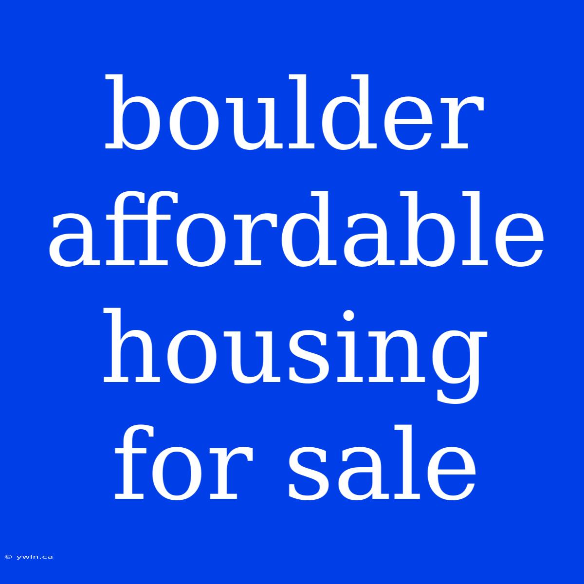 Boulder Affordable Housing For Sale