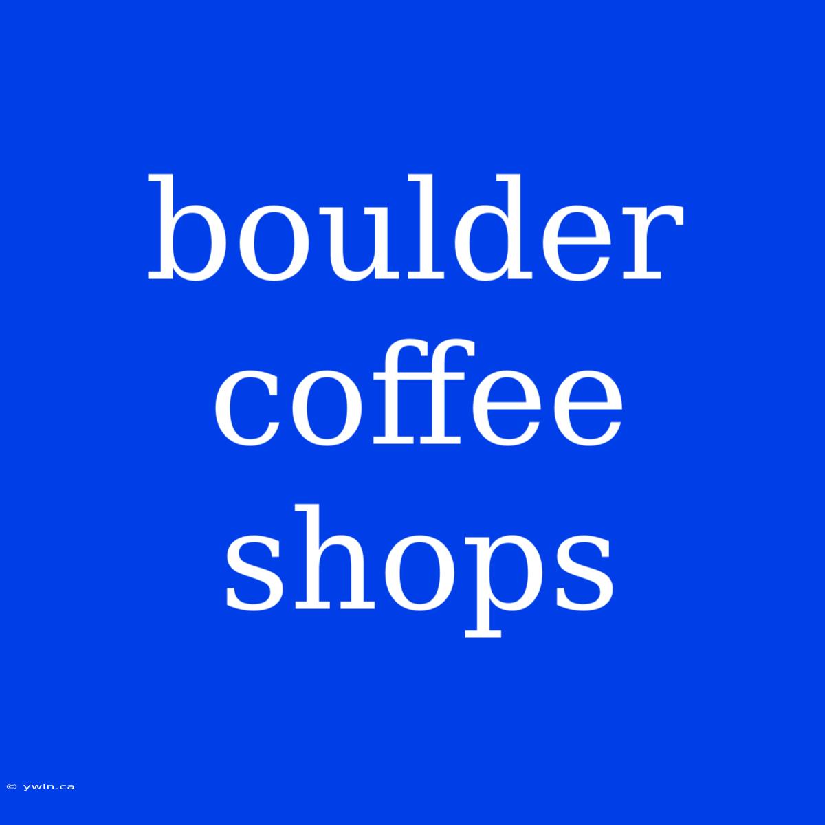 Boulder Coffee Shops