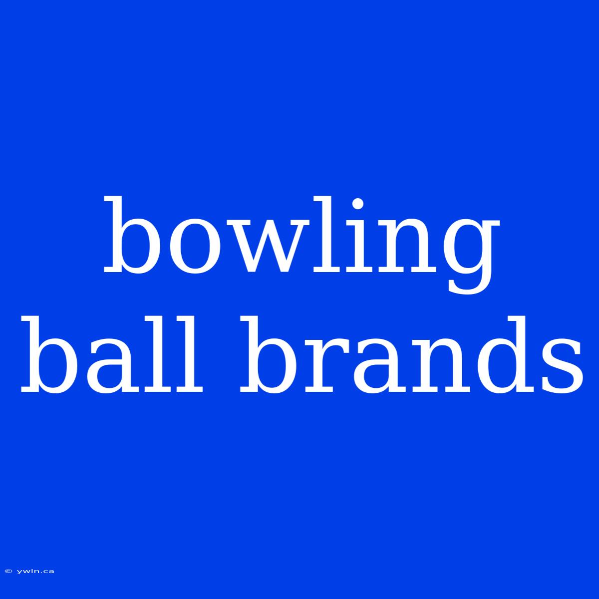 Bowling Ball Brands