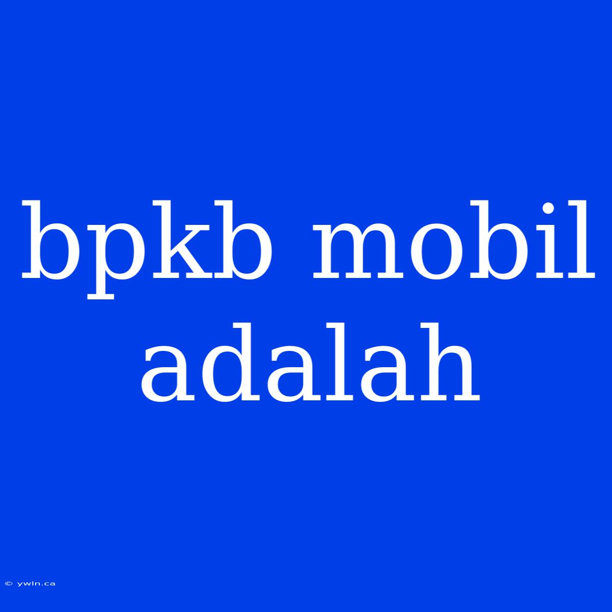 Bpkb Mobil Adalah