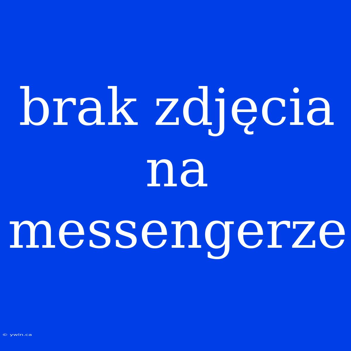 Brak Zdjęcia Na Messengerze